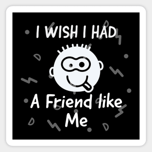 I wish i had a friend like me Sticker